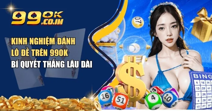 kinh nghiệm đánh lô đề trên 99ok